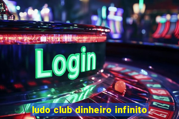 ludo club dinheiro infinito